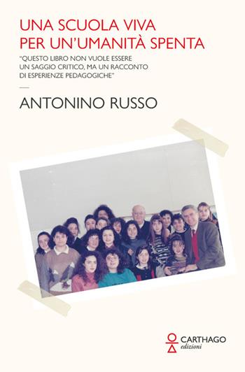 Una scuola viva per un'umanità spenta - Antonino Russo - Libro Carthago 2026 | Libraccio.it