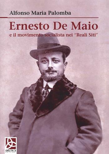 Ernesto De Maio e il movimento socialista nei «Reali Siti» - Alfonso Maria Palomba - Libro Delta 3 2022 | Libraccio.it