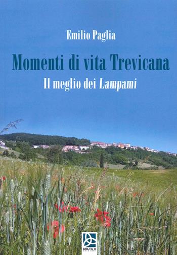 Momenti di vita Trevicana. Il meglio dei Lampami - Emilio Paglia - Libro Delta 3 2022 | Libraccio.it