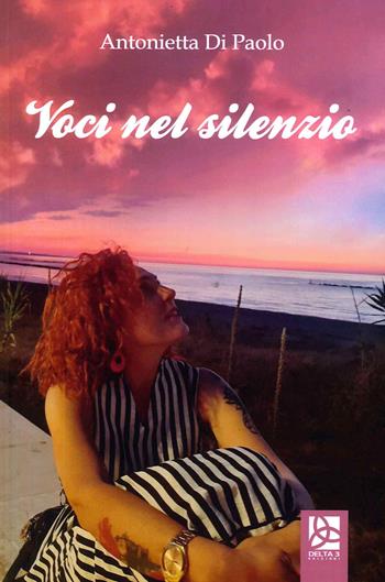 Voci nel silenzio - Antonietta Di Paolo - Libro Delta 3 2022 | Libraccio.it