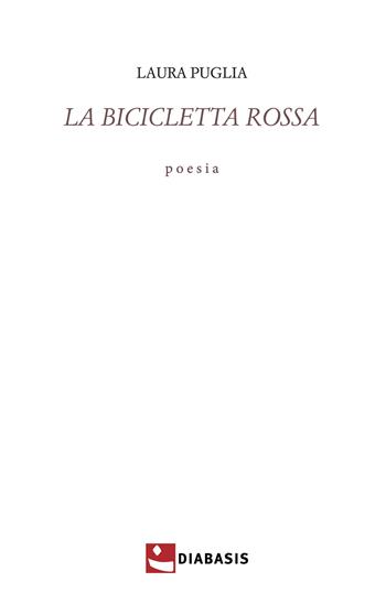 La bicicletta rossa - Laura Puglia - Libro Diabasis 2023, Poesia | Libraccio.it