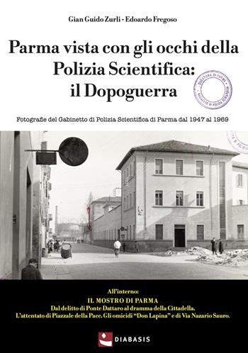Parma vista con gli occhi della polizia scientifica - G. G. Zurli, E. Frego - Libro Diabasis 2023, Fuori collana | Libraccio.it