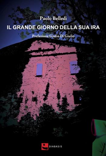 Il grande giorno della sua ira - Paolo Belledi - Libro Diabasis 2023, Al buon Corsiero | Libraccio.it