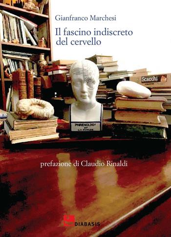 Il fascino indiscreto del cervello - Gianfranco Marchesi - Libro Diabasis 2023, Fuori collana | Libraccio.it