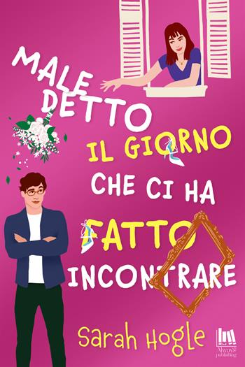 Maledetto il giorno che ci ha fatto incontrare - Sarah Hogle - Libro Always Publishing 2023, Always romance | Libraccio.it