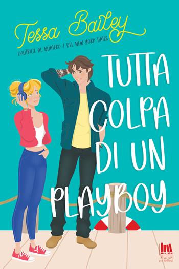 Tutta colpa di un playboy - Tessa Bailey - Libro Always Publishing 2023, Always romance | Libraccio.it