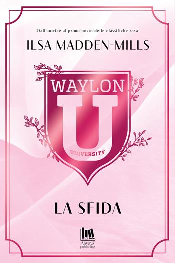 La sfida. Waylon University - Ilsa Madden-Mills - Libro Always Publishing 2024, Always romance | Libraccio.it