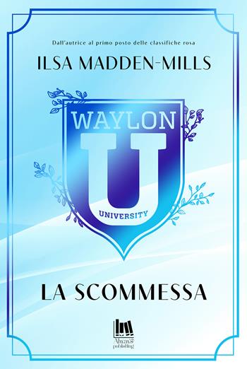 La scommessa. Waylon University - Ilsa Madden-Mills - Libro Always Publishing 2024, Always romance | Libraccio.it