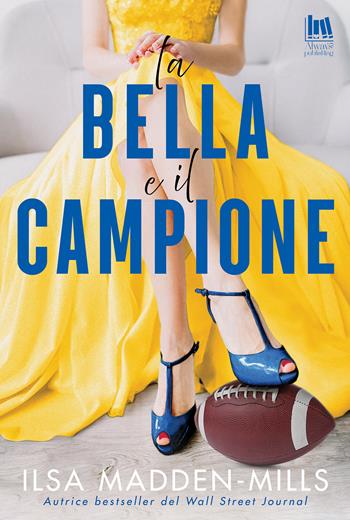 La bella e il campione - Ilsa Madden-Mills - Libro Always Publishing 2025, Always romance | Libraccio.it