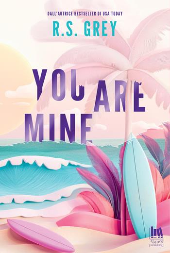 You are mine. Ediz. italiana - R. S. Grey - Libro Always Publishing 2025, Always romance | Libraccio.it