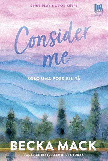 Consider me. Solo una possibilità - Becka Mack - Libro Always Publishing 2026, Always romance | Libraccio.it