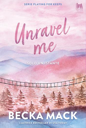 Unravel me. Solo un istante - Becka Mack - Libro Always Publishing 2026, Always romance | Libraccio.it