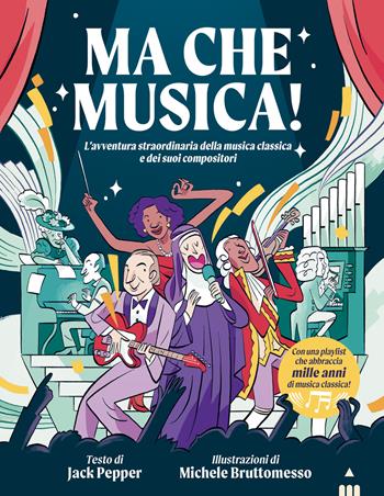 Ma che musica! L'avventura straordinaria della musica classica e dei suoi compositori - Jack Pepper - Libro Lapis 2024, Divulgazione a fumetti | Libraccio.it