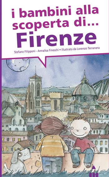 I bambini alla scoperta di Firenze - Stefano Filipponi, Annalisa Fineschi - Libro Lapis 2024, I bambini alla scoperta di | Libraccio.it