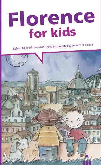 Florence for kids - Annalisa Fineschi, Stefano Filipponi - Libro Lapis 2024, I bambini alla scoperta di | Libraccio.it