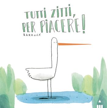 Tutti zitti per piacere! Ediz. a colori - Stephan Barroux - Libro Lapis 2024, Libri dal mondo | Libraccio.it