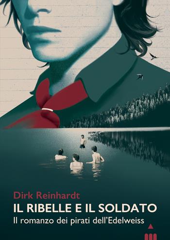 Il ribelle e il soldato. Il romanzo dei pirati dell'Edelweiss - Dirk Reinhardt - Libro Lapis 2025, Narrativa fuori collana | Libraccio.it