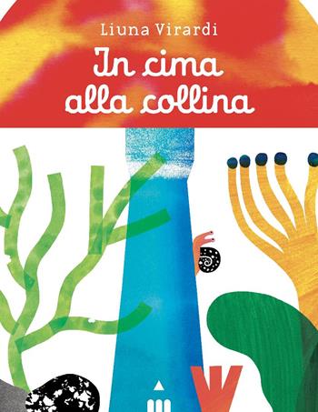 In cima alla collina. Ediz. a colori - Liuna Virardi - Libro Lapis 2025, Libri dal mondo | Libraccio.it