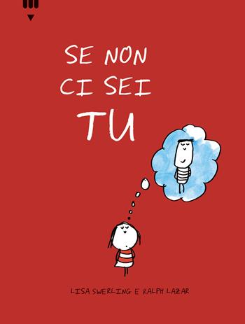 Se non ci sei tu. Ediz. illustrata - Lisa Swerling, Ralph Lazar - Libro Lapis 2025 | Libraccio.it