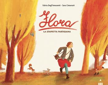 Flora. La staffetta partigiana. Ediz. a colori - Fulvia Degl'Innocenti - Libro Lapis 2025, I lapislazzuli | Libraccio.it