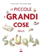 Le piccole e grandi cose della scuola. Ediz. a colori