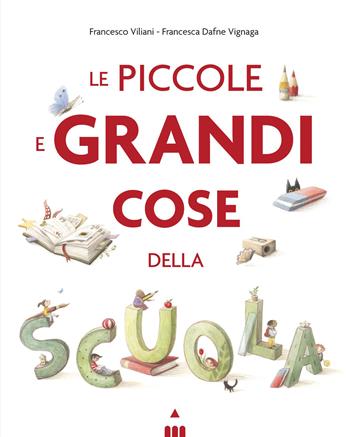 Le piccole e grandi cose della scuola. Ediz. a colori - Francesco Viliani - Libro Lapis 2025, I lapislazzuli | Libraccio.it