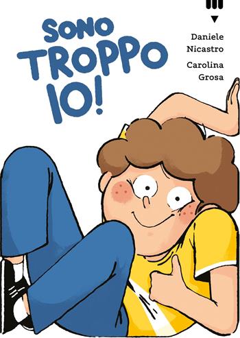 Sono troppo io! - Daniele Nicastro - Libro Lapis 2025, Narrativa fuori collana | Libraccio.it