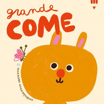 Grande come. Ediz. a colori - Guia Risari - Libro Lapis 2025, Come | Libraccio.it