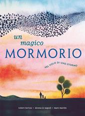 Magico mormorio. Nel volo di uno stormo. Ediz. a colori