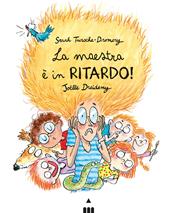 La maestra è in ritardo! Ediz. a colori
