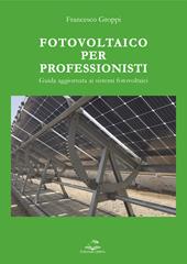 Fotovoltaico per professionisti. Guida aggiornata ai sistemi fotovoltaici