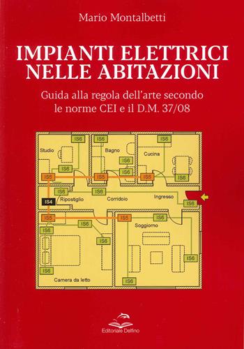 Impianti elettrici nelle abitazioni. Guida alla regola dell'arte secondo le recenti Norme CEI e il D.M. 37/08 - Mario Montalbetti - Libro Editoriale Delfino 2022 | Libraccio.it