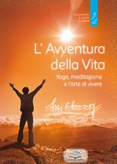 L'avventura della vita. Yoga, meditazione e l'arte di vivere