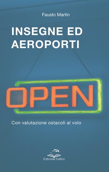Insegne ed aeroporti. Con valutazione ostacoli al volo - Fausto Martin - Libro Editoriale Delfino 2023 | Libraccio.it