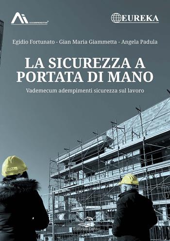 La sicurezza a portata di mano. Vademecum adempimenti sicurezza sul lavoro - Egidio Fortunato, Gian Maria Giammetta, Angela Padula - Libro Editoriale Delfino 2023 | Libraccio.it