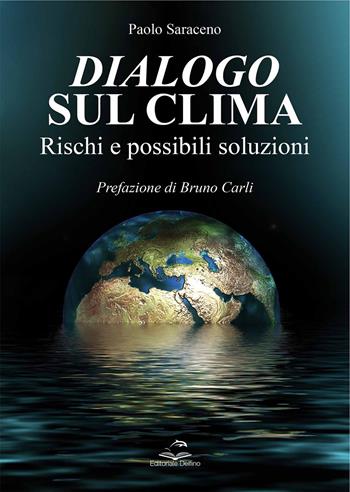 Dialogo sul clima. Rischi e possibili soluzioni - Paolo Saraceno - Libro Editoriale Delfino 2023 | Libraccio.it