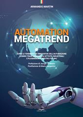 Automation megatrend. Come le tendenze più innovative dell'automazione stanno trasformando le attività industriali e plasmando il nostro futuro