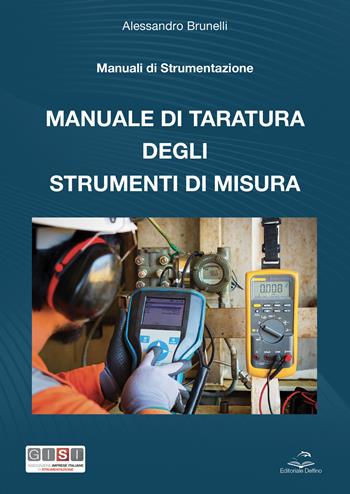 Manuale di taratura degli strumenti di misura - Alessandro Brunelli - Libro Editoriale Delfino 2023 | Libraccio.it