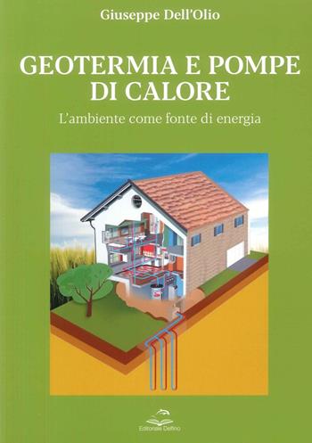 Geotermia e pompe di calore. L'ambiente come fonte di energia sostenibile - Giuseppe Dell'Olio - Libro Editoriale Delfino 2024 | Libraccio.it