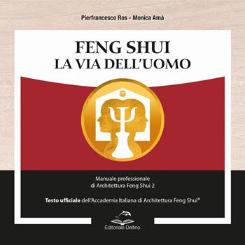 Feng shui. la via dell’uomo. manuale professionale di architettura feng shui 2 - Pierfrancesco Ros, Monica Amà - Libro Editoriale Delfino 2024 | Libraccio.it