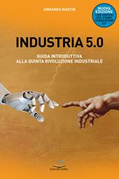 Industria 5.0 Guida introduttiva alla quinta rivoluzione industriale. Nuova ediz.