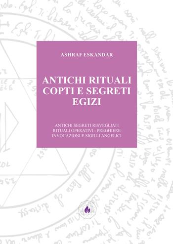 Antichi rituali copti e segreti egizi. Antichi segreti risvegliati rituali operativi. Preghiere invocazioni e sigilli angelici - Ashraf Eskandar - Libro Editoriale Delfino 2025 | Libraccio.it