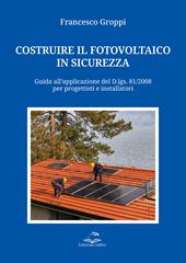 Costruire il fotovoltaico in sicurezza. Guida all’applicazione del D.lgs. 81/2008 per progettisti e installatori