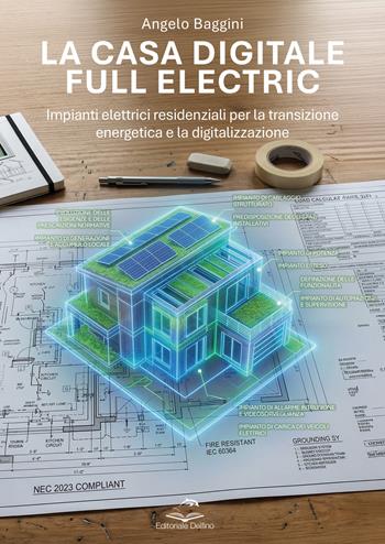 La casa digitale e full electric. Impianti elettrici residenziali per la transizione energetica e la digitalizzazione - Angelo Baggini - Libro Editoriale Delfino 2026 | Libraccio.it
