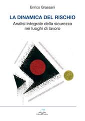La dinamica del rischio. Analisi integrale della sicurezza nei luoghi di lavoro