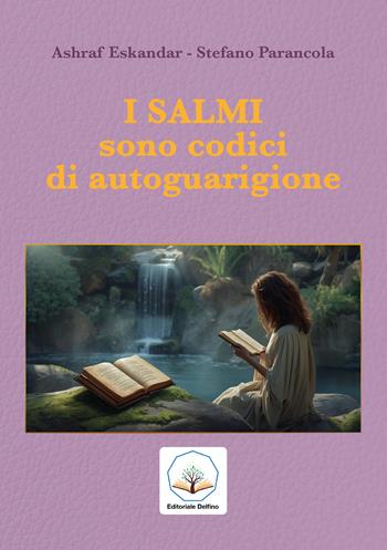 I salmi sono codici di autoguarigione - Ashraf Eskandar, Stefano Parancola - Libro Editoriale Delfino 2026 | Libraccio.it