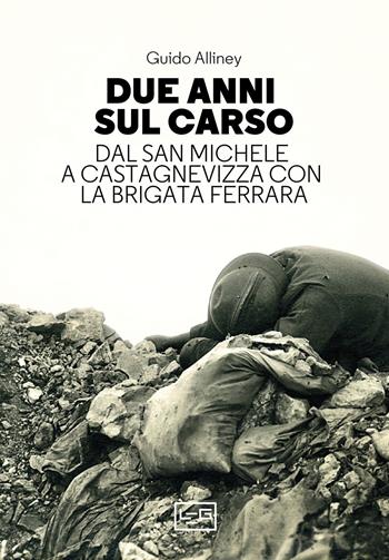 Due anni sul Carso. Dal San Michele a Castagnevizza con la brigata Ferrara - Guido Alliney - Libro LEG Edizioni 2023, La clessidra di Clio | Libraccio.it