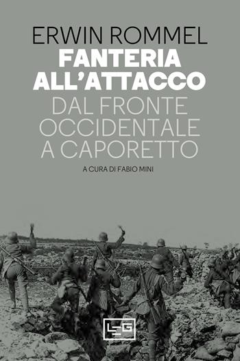 Fanteria all'attacco. Dal fronte occidentale a Caporetto - Erwin Rommel - Libro LEG Edizioni 2023, Le guerre | Libraccio.it