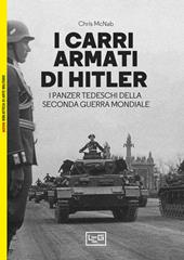 I carri armati di Hitler. I Panzer tedeschi della Seconda guerra mondiale