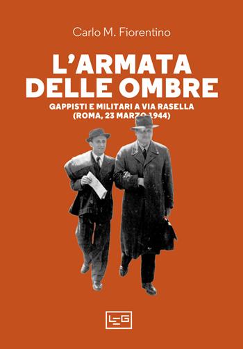 L'armata delle ombre. Gappisti e militari a via Rasella (Roma, 23 marzo 1944) - Carlo M. Fiorentino - Libro LEG Edizioni 2023, La clessidra di Clio | Libraccio.it